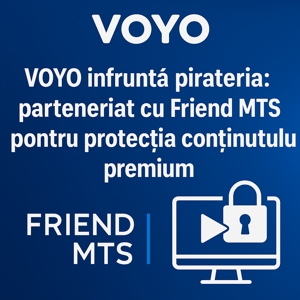 VOYO și Friend MTS — parteneriat anti-piraterie cu watermarking